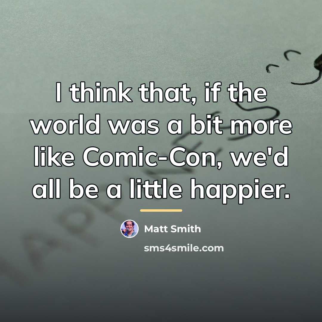 “I think that, if the world was a bit more…” quote by Matt Smith