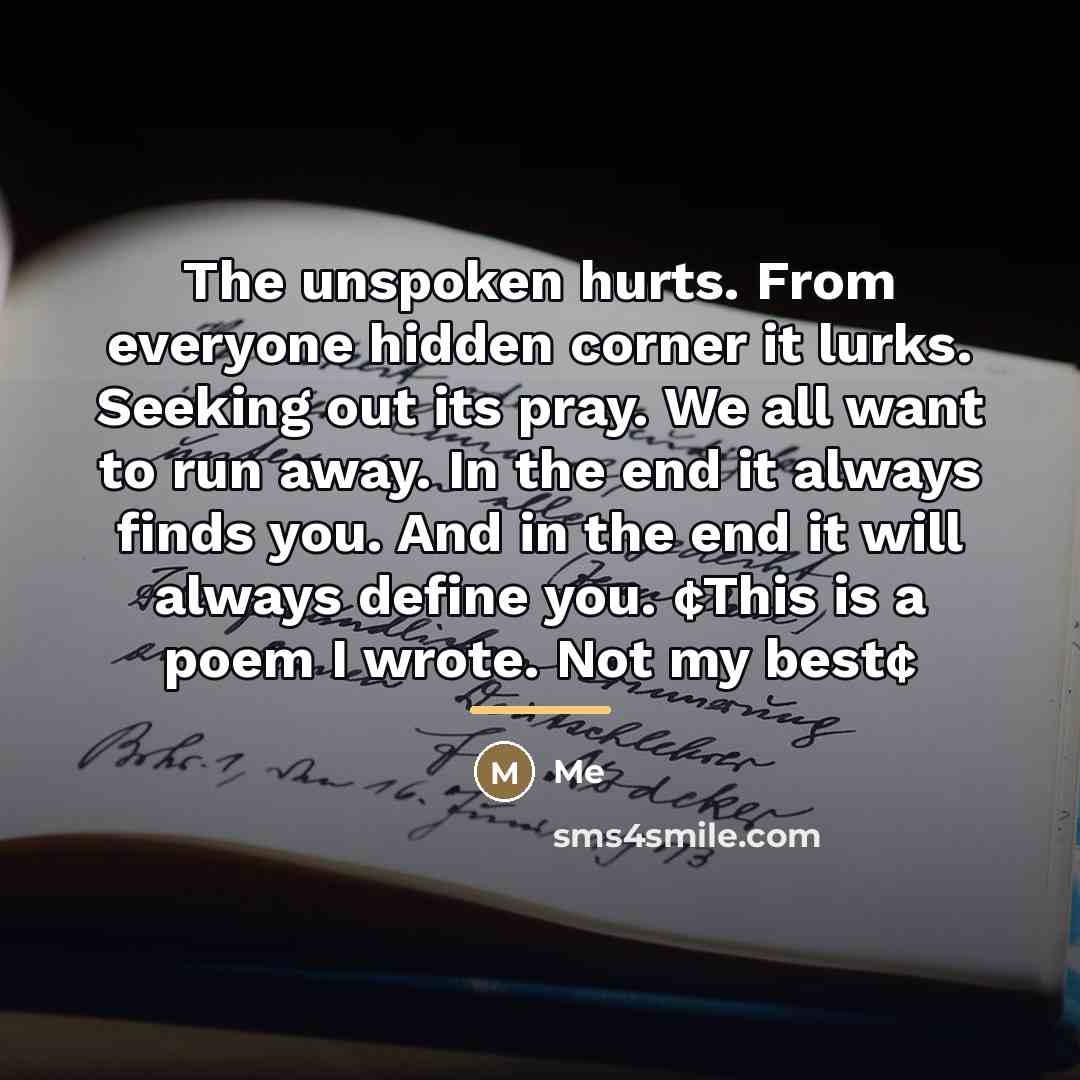 “The unspoken hurts. From everyone hidden corner it lurks. Seeking…” quote by Me