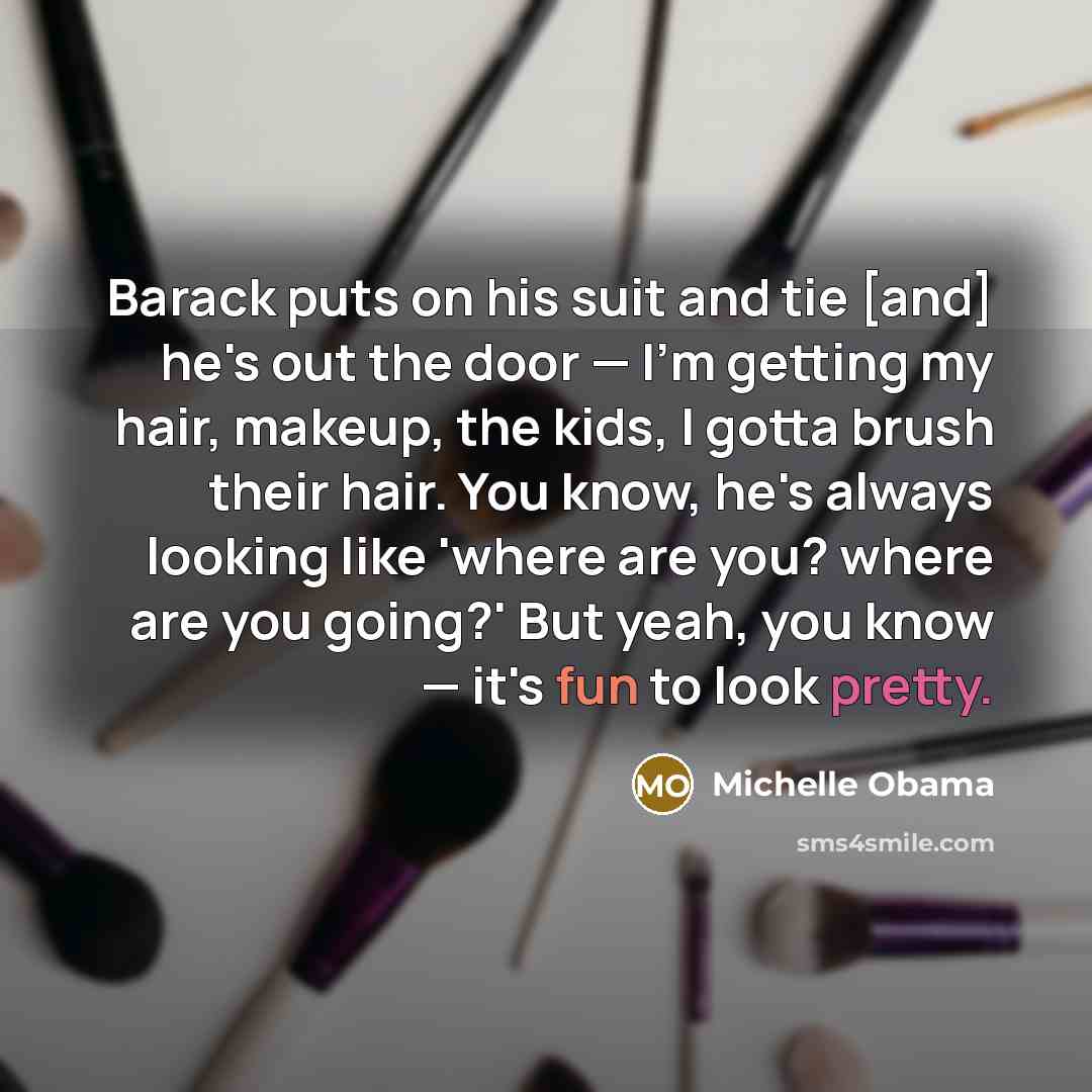 “Barack puts on his suit and tie [and] he's out…” quote by Michelle Obama