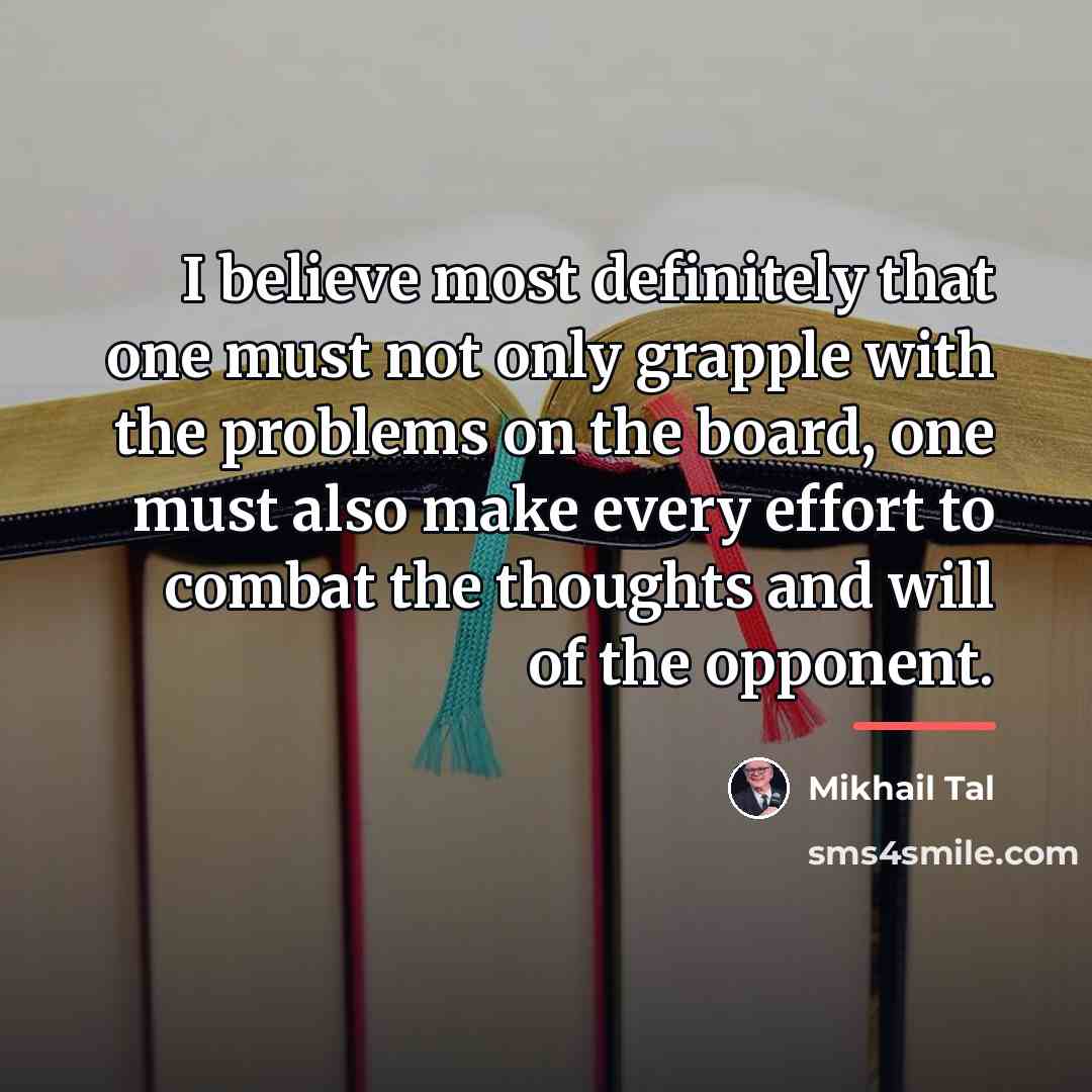 “I believe most definitely that one must not only grapple…” quote by Mikhail Tal