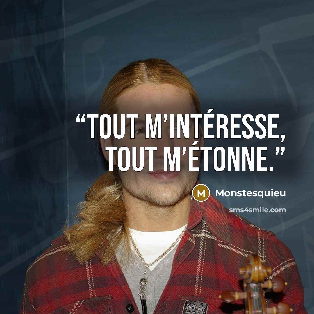 “Tout m’intéresse, tout m’étonne.” quote by Monstesquieu
