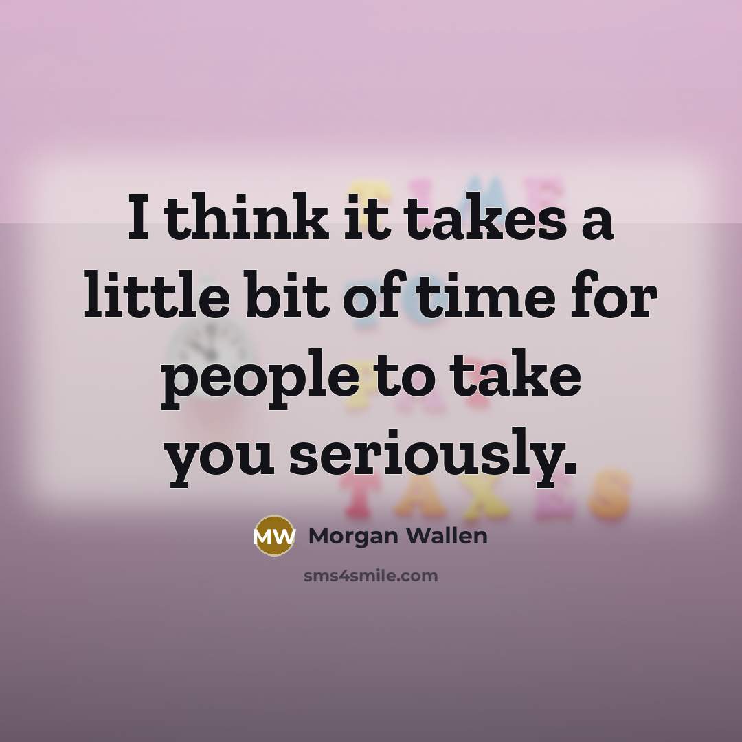 “I think it takes a little bit of time for…” quote by Morgan Wallen