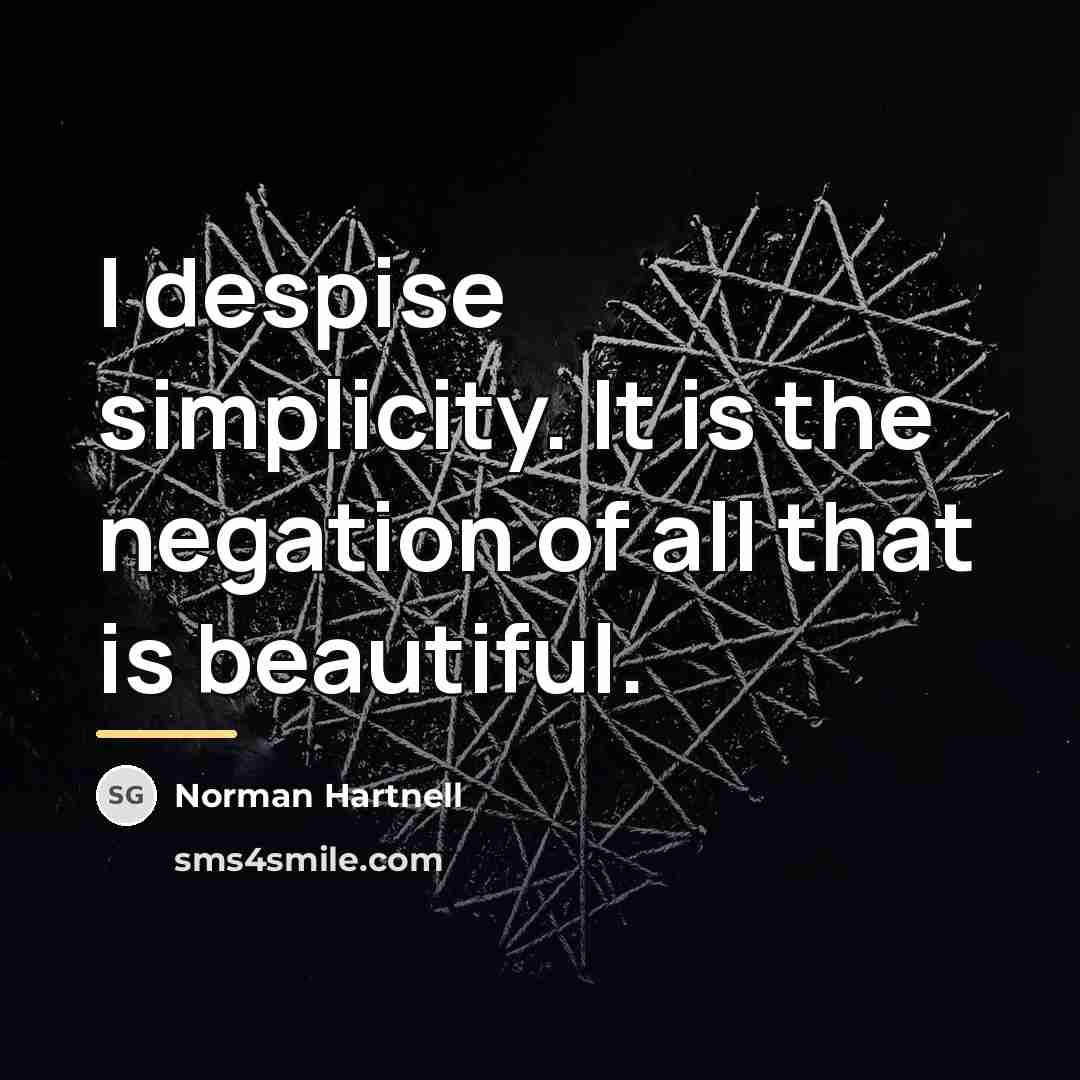 “I despise simplicity. It is the negation of all that…” quote by Norman Hartnell