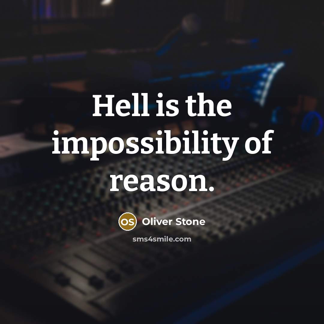 “Hell is the impossibility of reason.…” quote by Oliver Stone