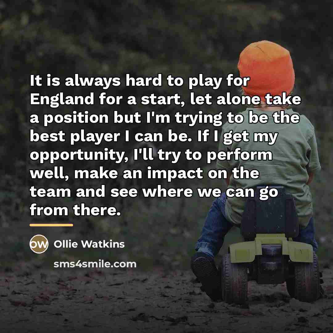 “It is always hard to play for England for a…” quote by Ollie Watkins