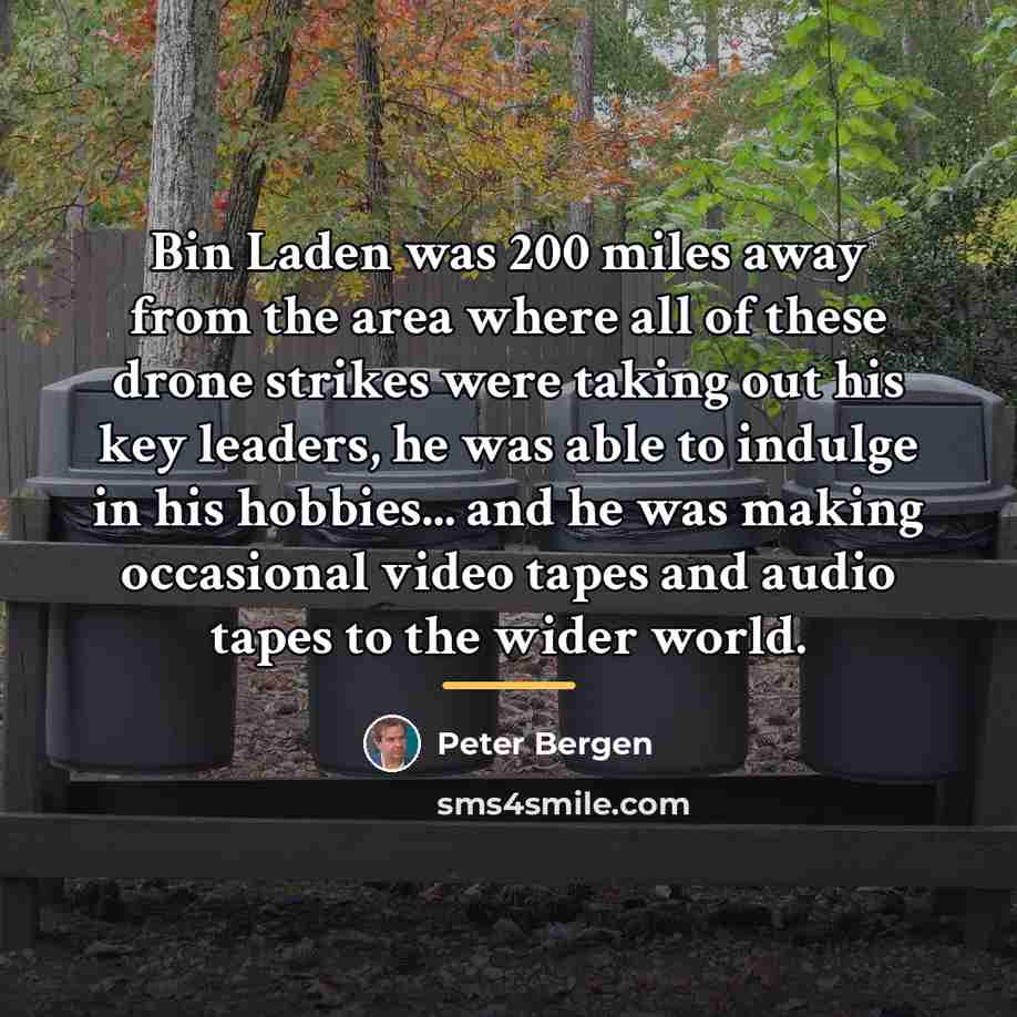 “Bin Laden was 200 miles away from the area where…” quote by Peter Bergen