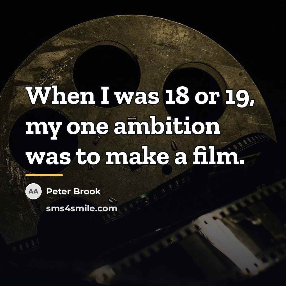 “When I was 18 or 19, my one ambition was…” quote by Peter Brook