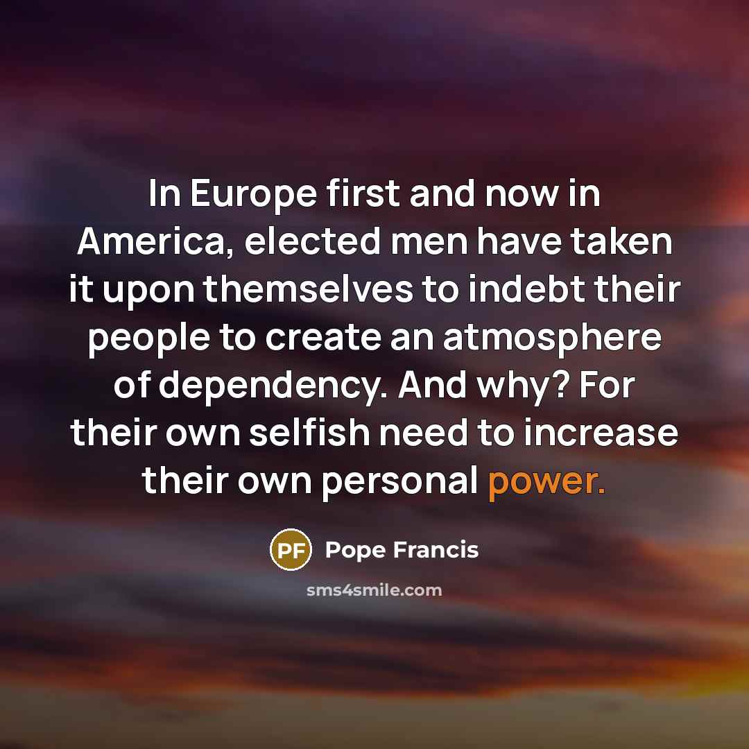 “In Europe first and now in America, elected men have…” quote by Pope Francis