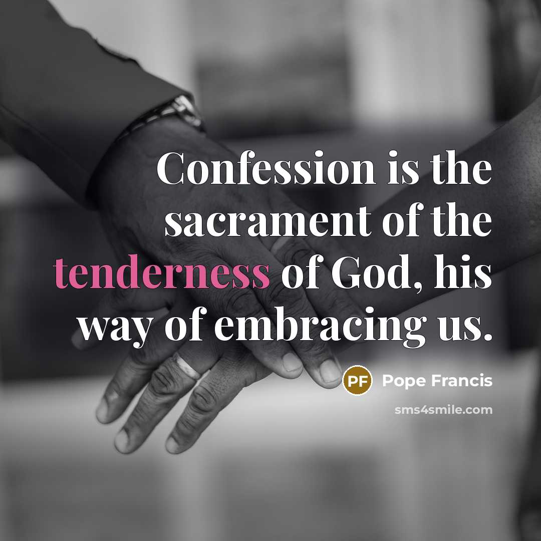 “Confession is the sacrament of the tenderness of God, his…” quote by Pope Francis