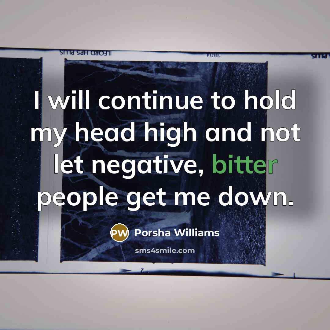“I will continue to hold my head high and not let negative, bitter people get me down.” quote by Porsha Williams