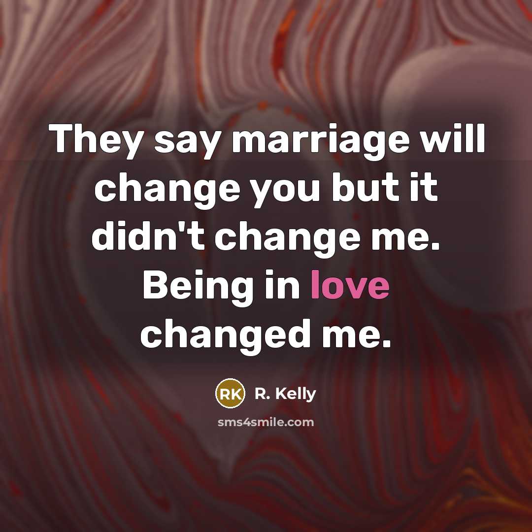 “They say marriage will change you but it didn't change…” quote by R. Kelly