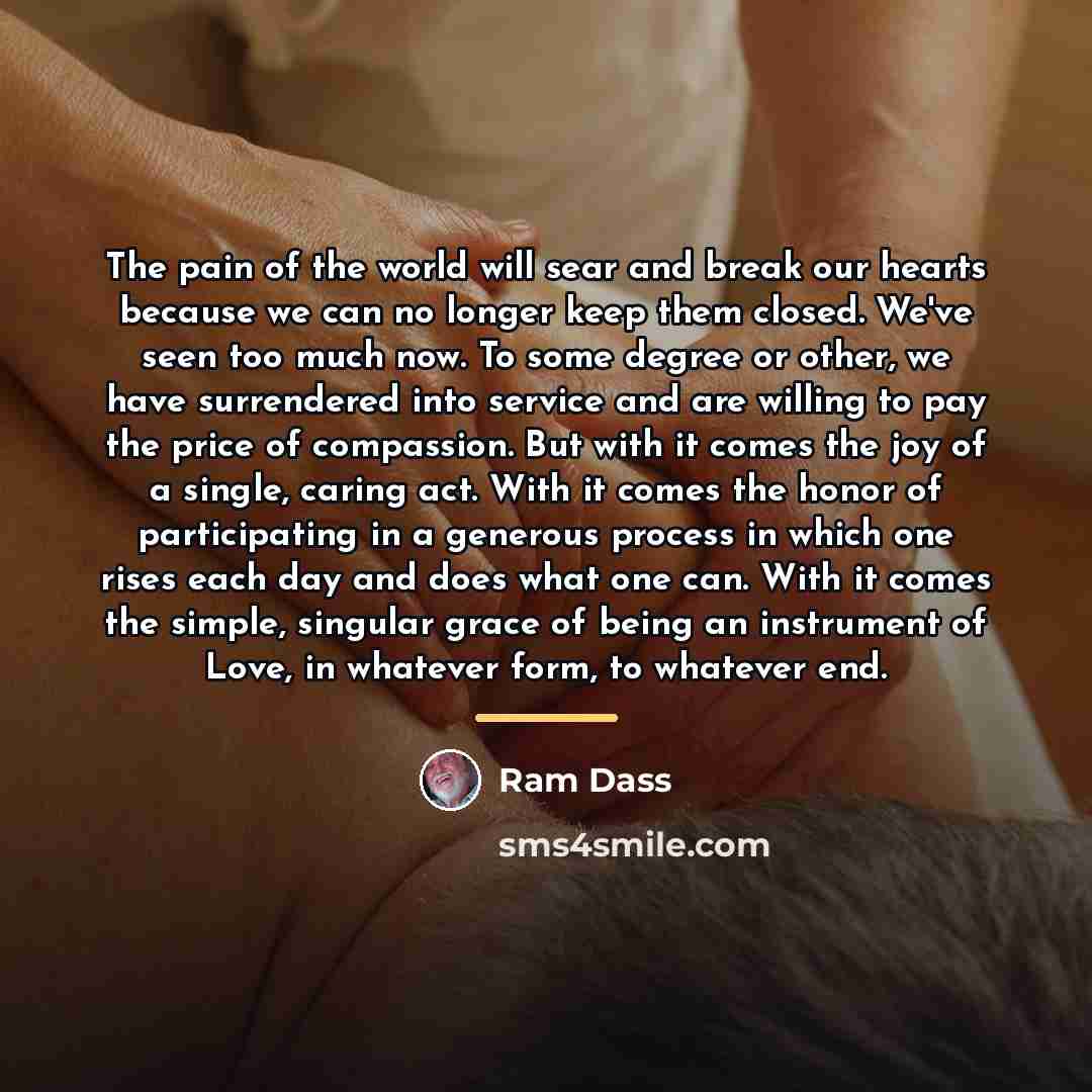 “The pain of the world will sear and break our…” quote by Ram Dass