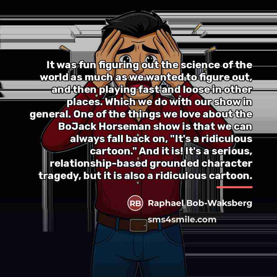 “It was fun figuring out the science of the world…” quote by Raphael Bob-Waksberg