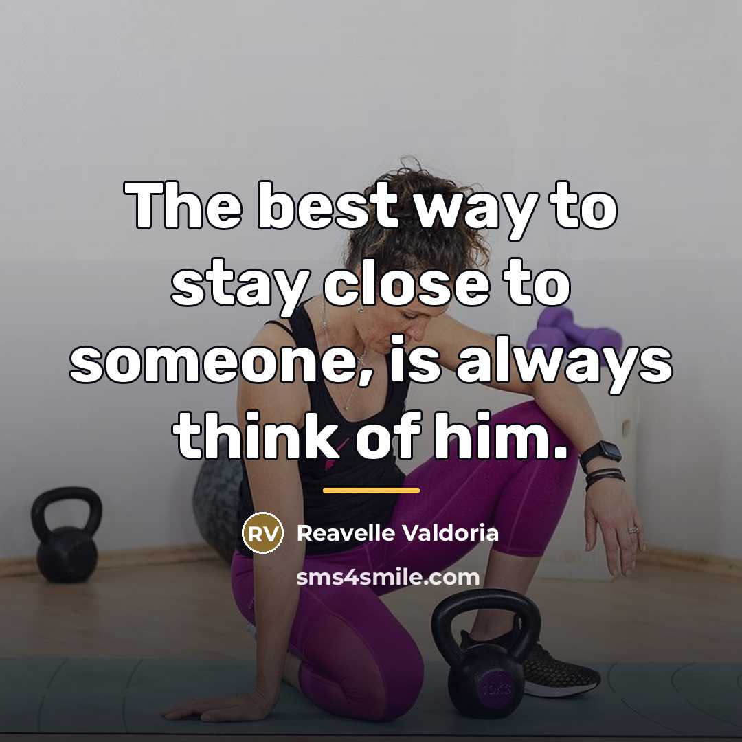 “The best way to stay close to someone, is always…” quote by Reavelle Valdoria