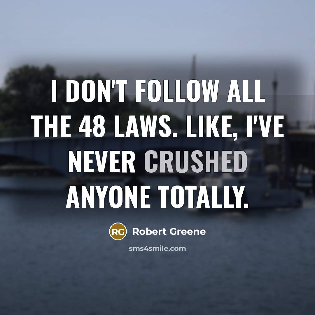 “I don't follow all the 48 laws. Like, I've never…” quote by Robert Greene