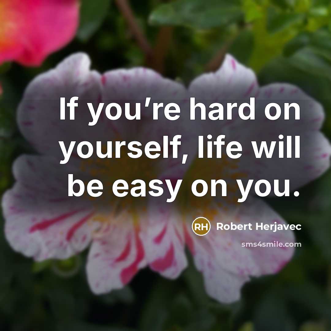 “If you’re hard on yourself, life will be easy on…” quote by Robert Herjavec