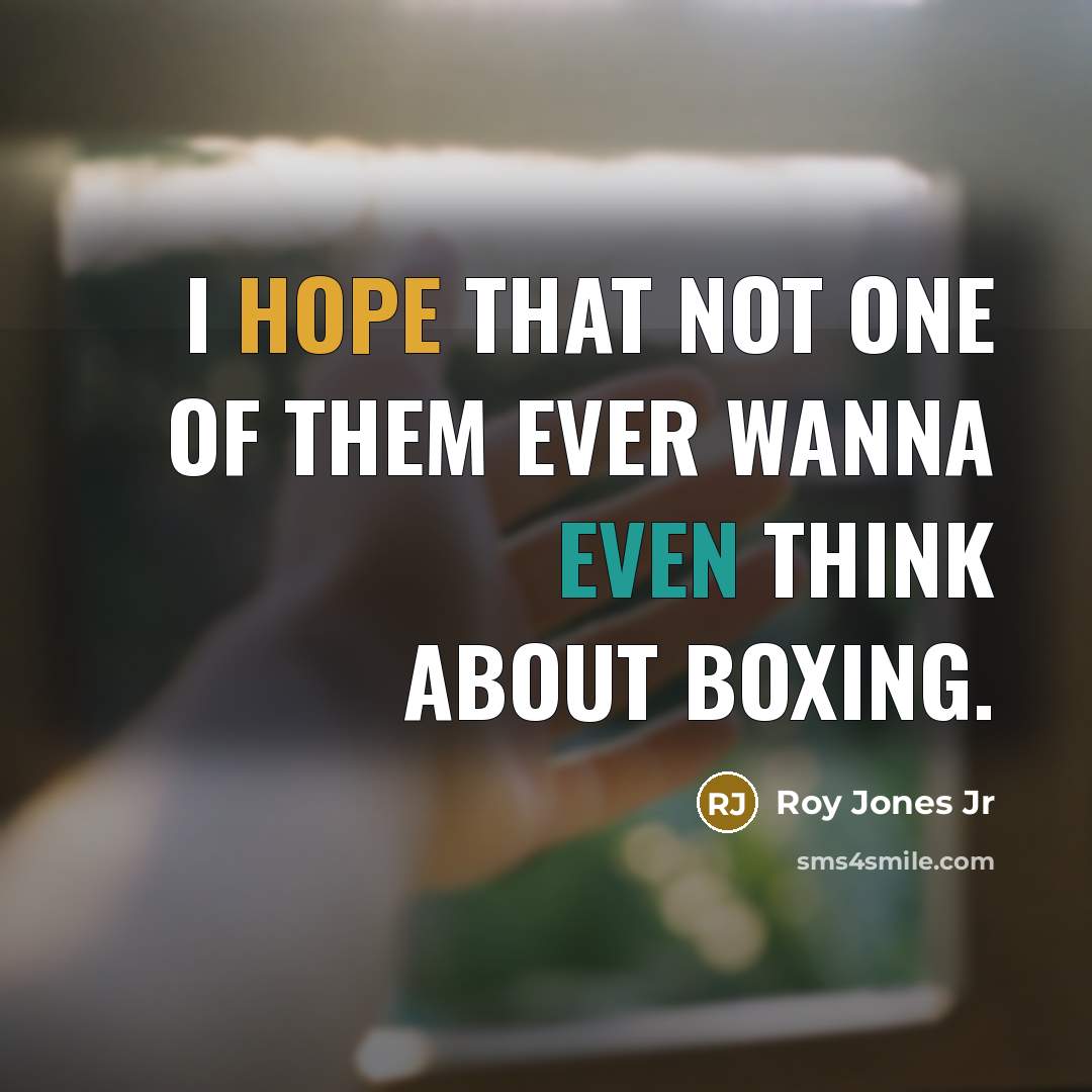 “I hope that not one of them ever wanna even…” quote by Roy Jones Jr