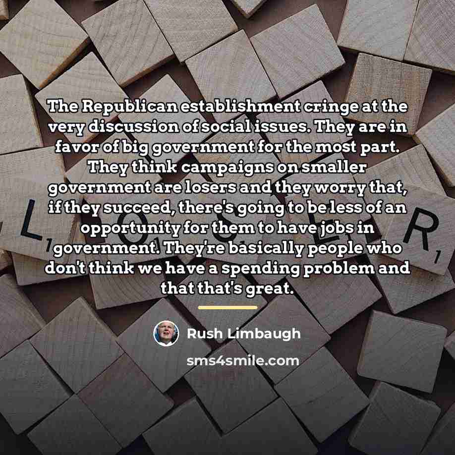 “The Republican establishment cringe at the very discussion of social…” quote by Rush Limbaugh