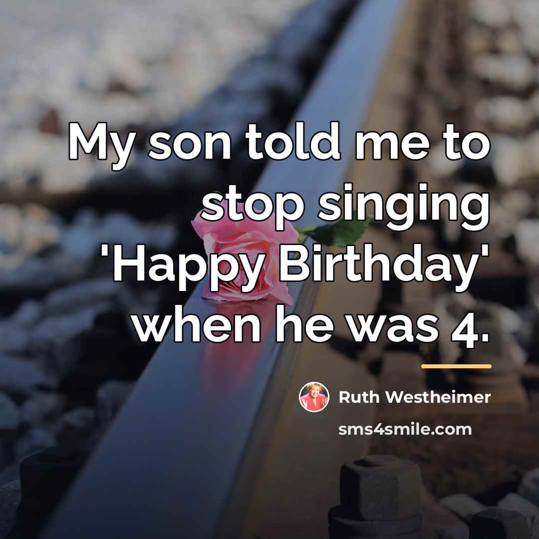 “My son told me to stop singing 'Happy Birthday' when…” quote by Ruth Westheimer