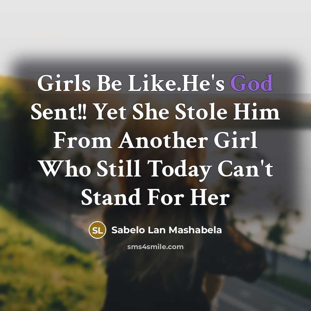 “Girls Be Like.He's God Sent!! Yet She Stole Him From…” quote by Sabelo Lan Mashabela