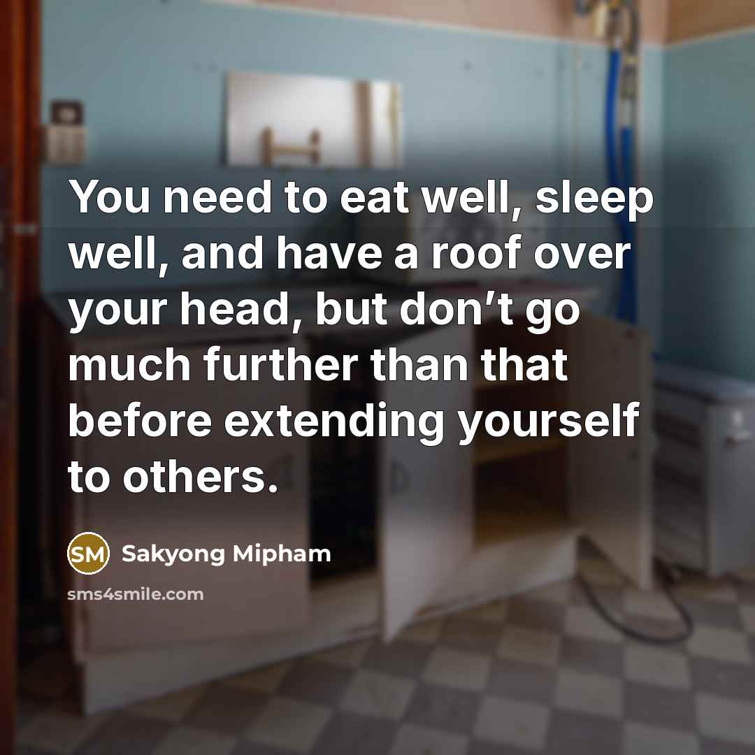 “You need to eat well, sleep well, and have a…” quote by Sakyong Mipham