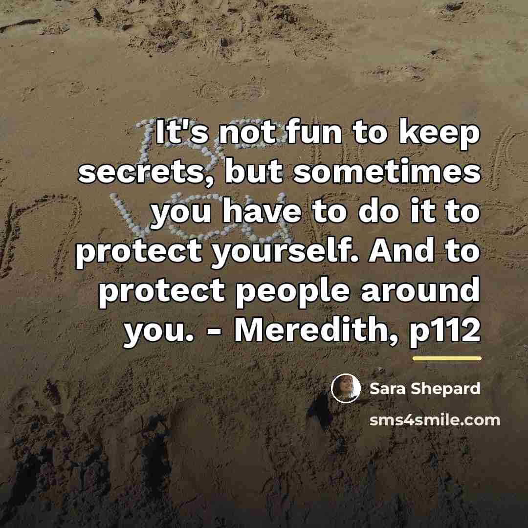 “It's not fun to keep secrets, but sometimes you have…” quote by Sara Shepard