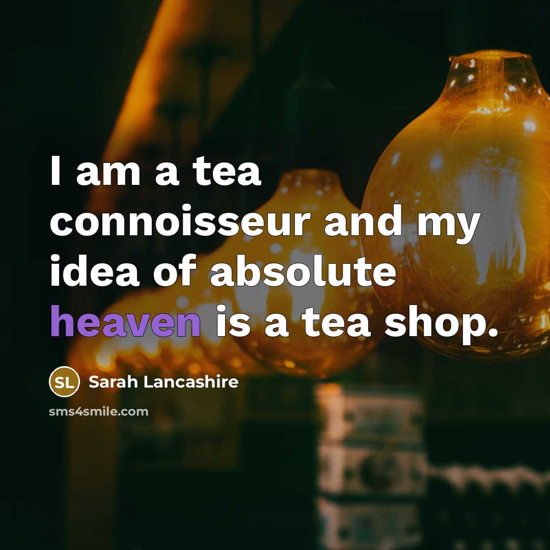 “I am a tea connoisseur and my idea of absolute…” quote by Sarah Lancashire