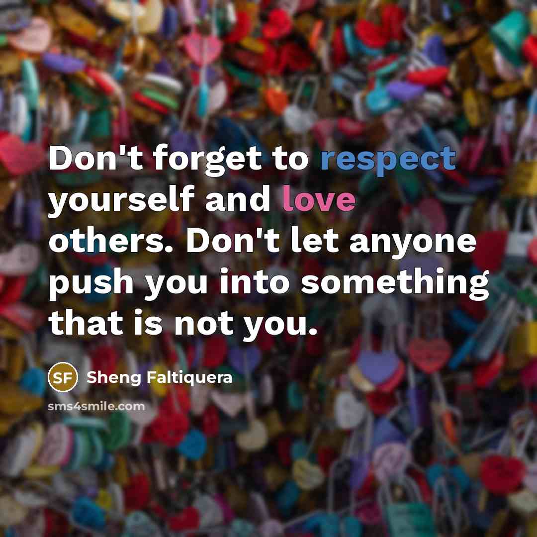 “Don't forget to respect yourself and love others. Don't let…” quote by Sheng Faltiquera