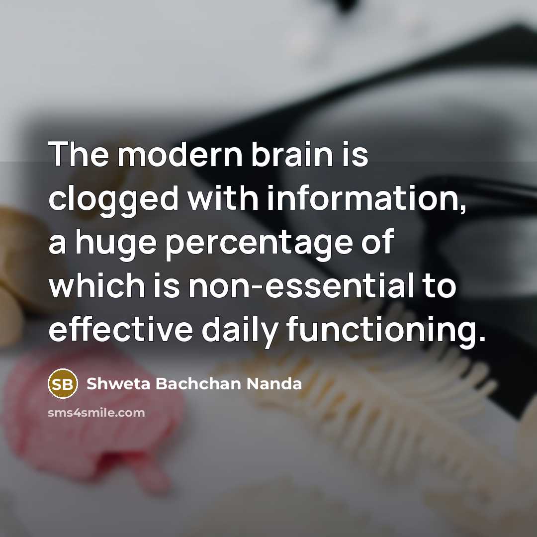 “The modern brain is clogged with information, a huge percentage…” quote by Shweta Bachchan Nanda