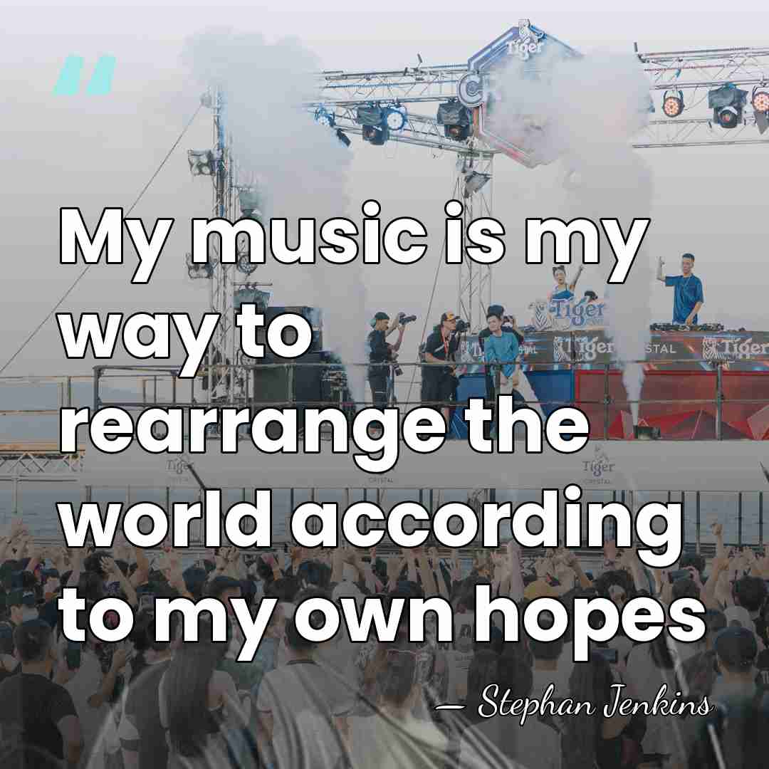My music is my way to rearrange the world according to my&hellip; - Stephan Jenkins