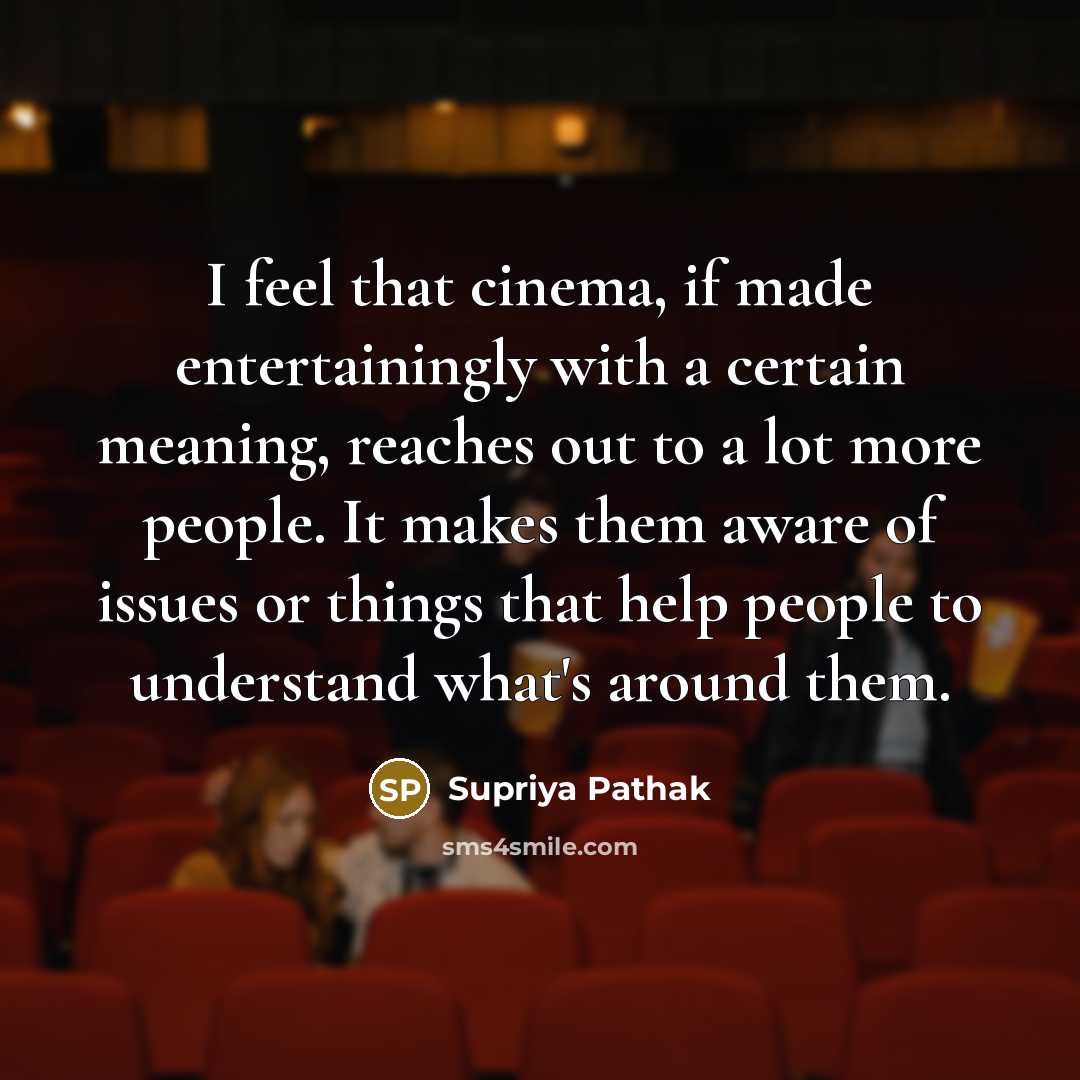“I feel that cinema, if made entertainingly with a certain…” quote by Supriya Pathak