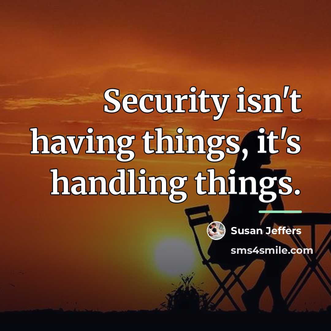 “Security isn't having things, it's handling things.…” quote by Susan Jeffers