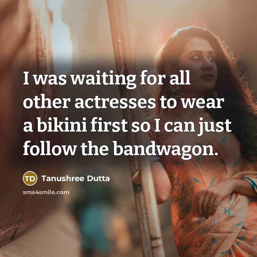 “I was waiting for all other actresses to wear a…” quote by Tanushree Dutta