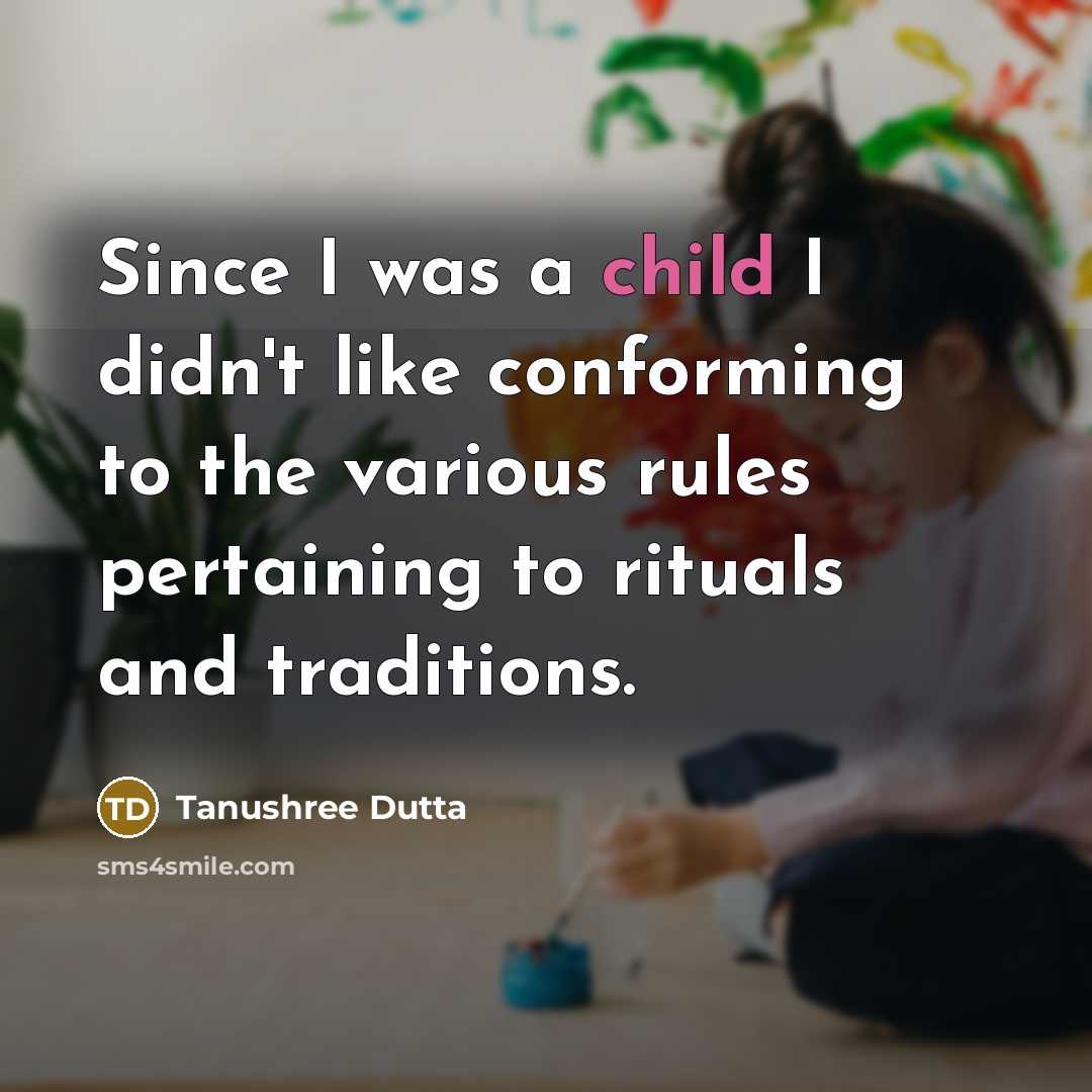 “Since I was a child I didn't like conforming to…” quote by Tanushree Dutta