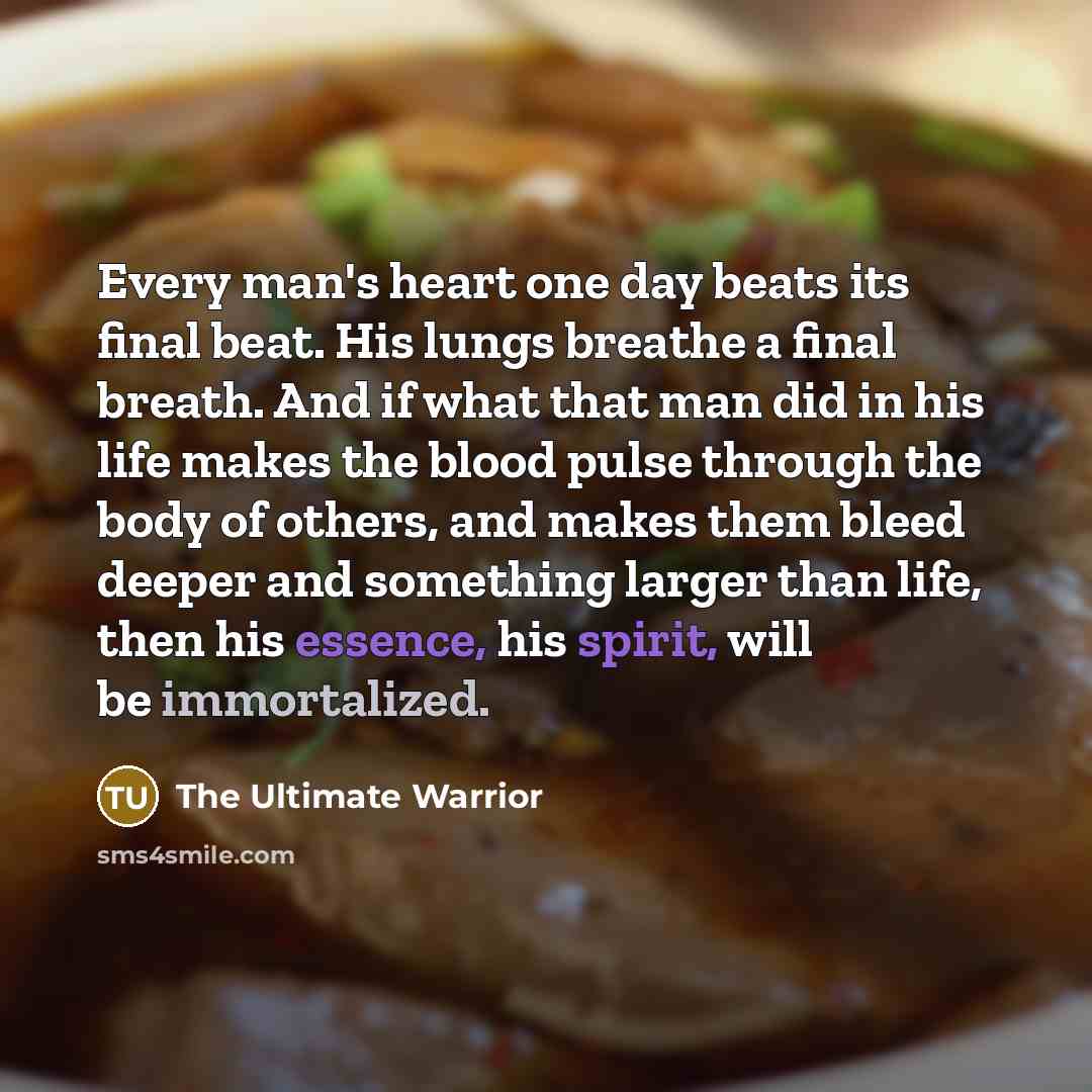 “Every man's heart one day beats its final beat. His…” quote by The Ultimate Warrior