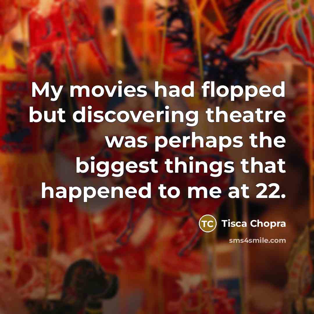 “My movies had flopped but discovering theatre was perhaps the…” quote by Tisca Chopra