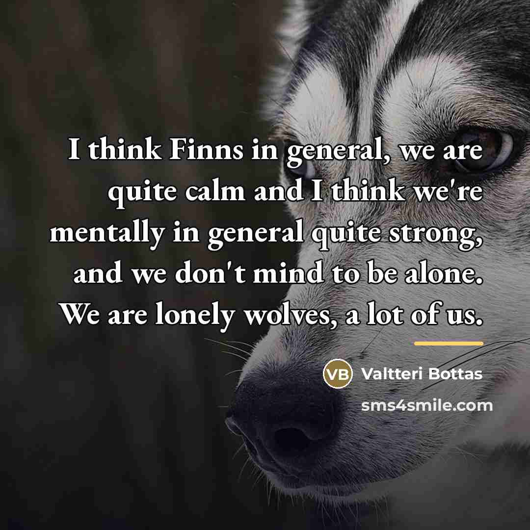“I think Finns in general, we are quite calm and…” quote by Valtteri Bottas