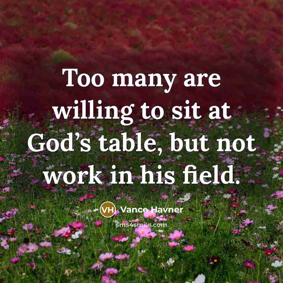 “Too many are willing to sit at God’s table, but…” quote by Vance Havner