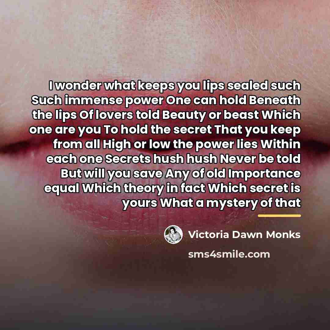 “I wonder what keeps you lips sealed such Such immense…” quote by Victoria Dawn Monks