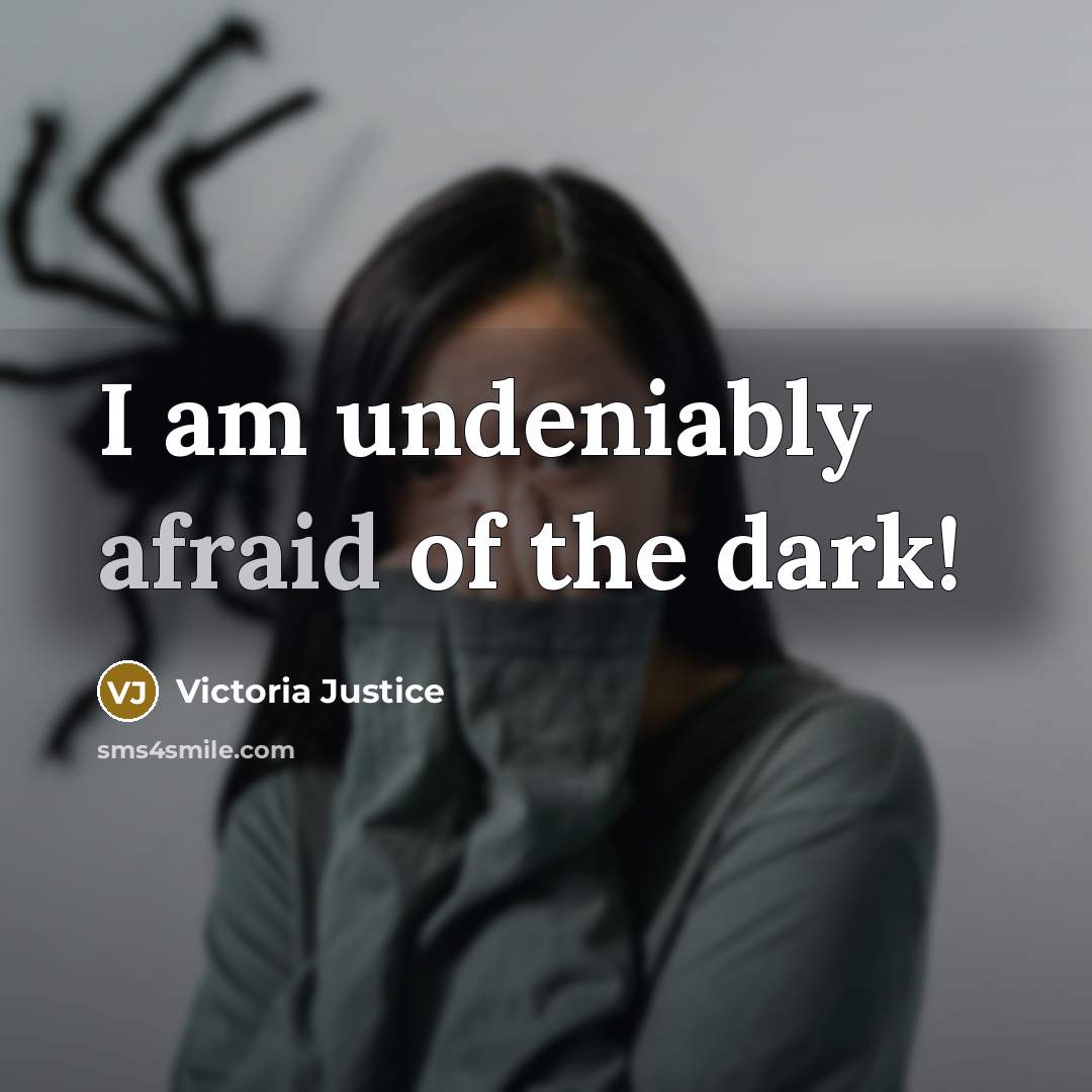 “I am undeniably afraid of the dark!…” quote by Victoria Justice