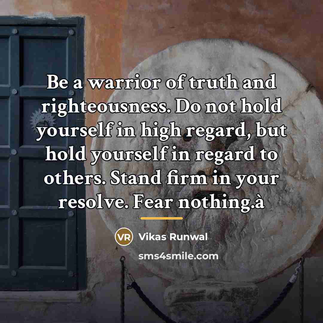“Be a warrior of truth and righteousness. Do not hold…” quote by Vikas Runwal