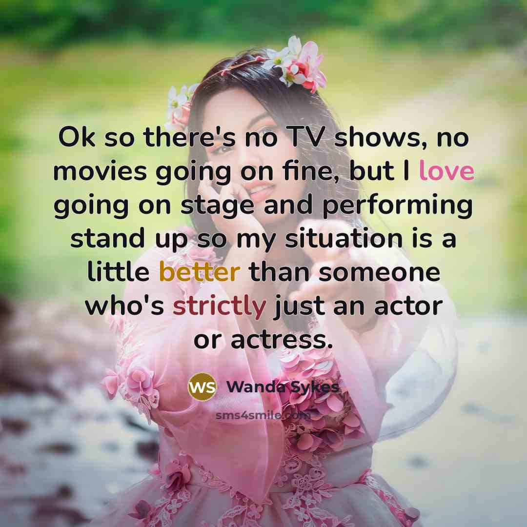 “Ok so there's no TV shows, no movies going on…” quote by Wanda Sykes