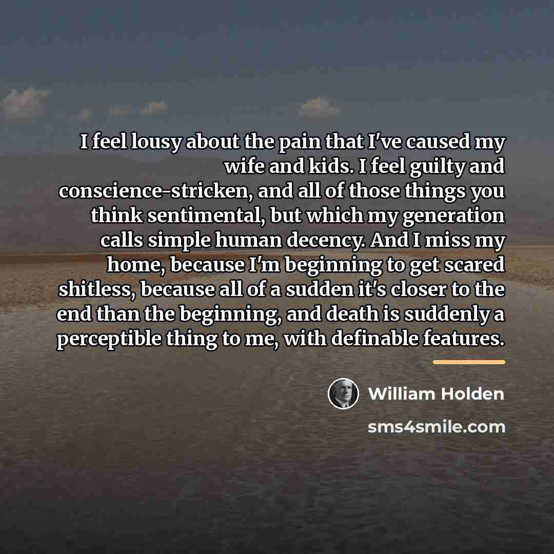 “I feel lousy about the pain that I've caused my…” quote by William Holden