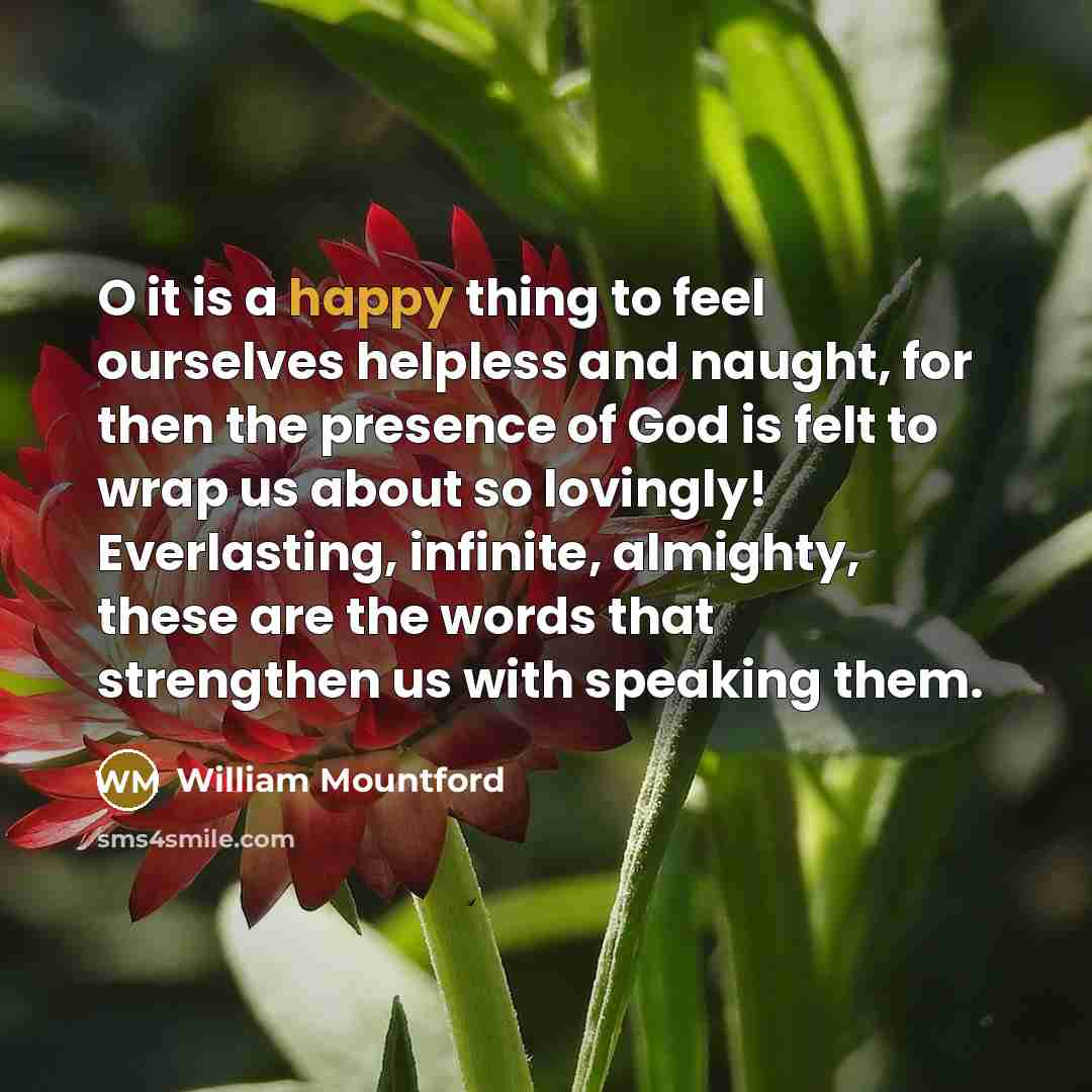 “O it is a happy thing to feel ourselves helpless…” quote by William Mountford