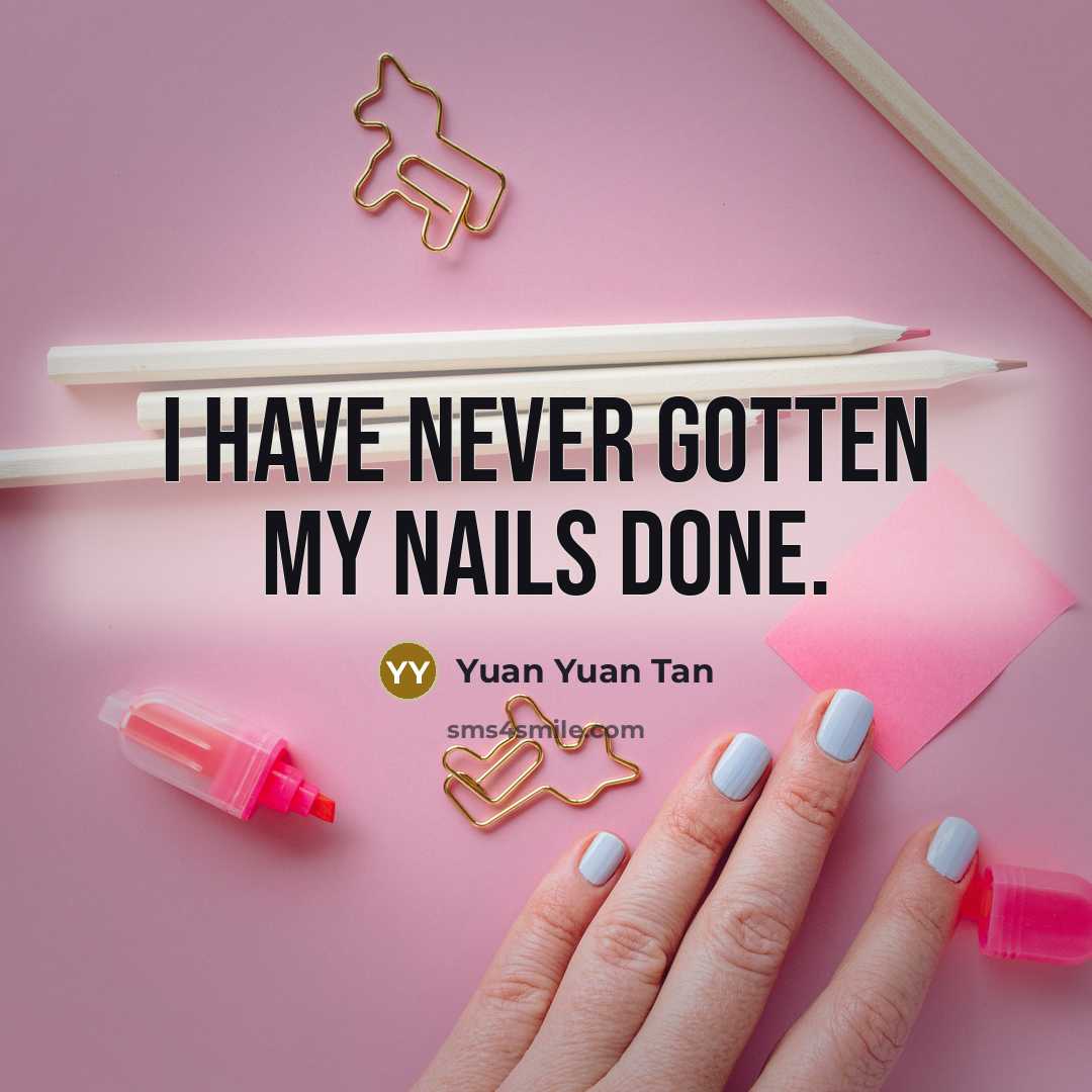 “I have never gotten my nails done.…” quote by Yuan Yuan Tan