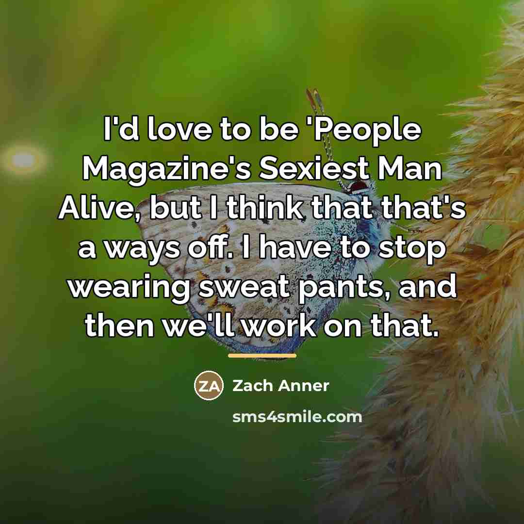 “I'd love to be 'People Magazine's Sexiest Man Alive, but…” quote by Zach Anner