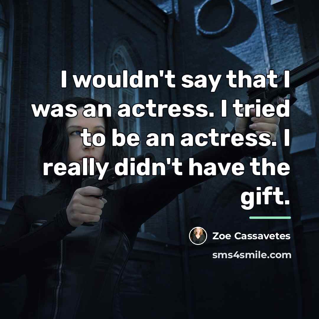 “I wouldn't say that I was an actress. I tried…” quote by Zoe Cassavetes