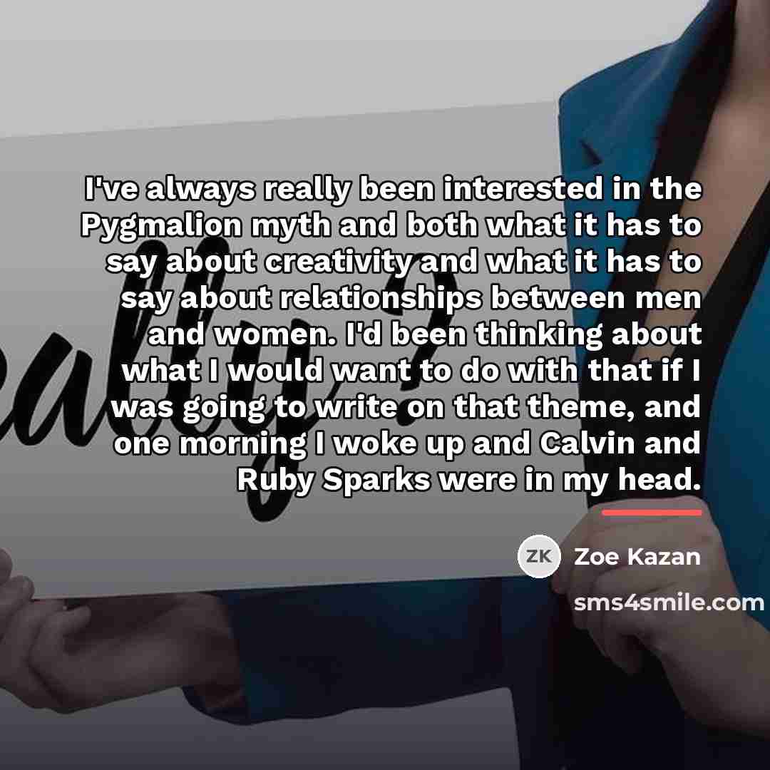 “I've always really been interested in the Pygmalion myth and…” quote by Zoe Kazan