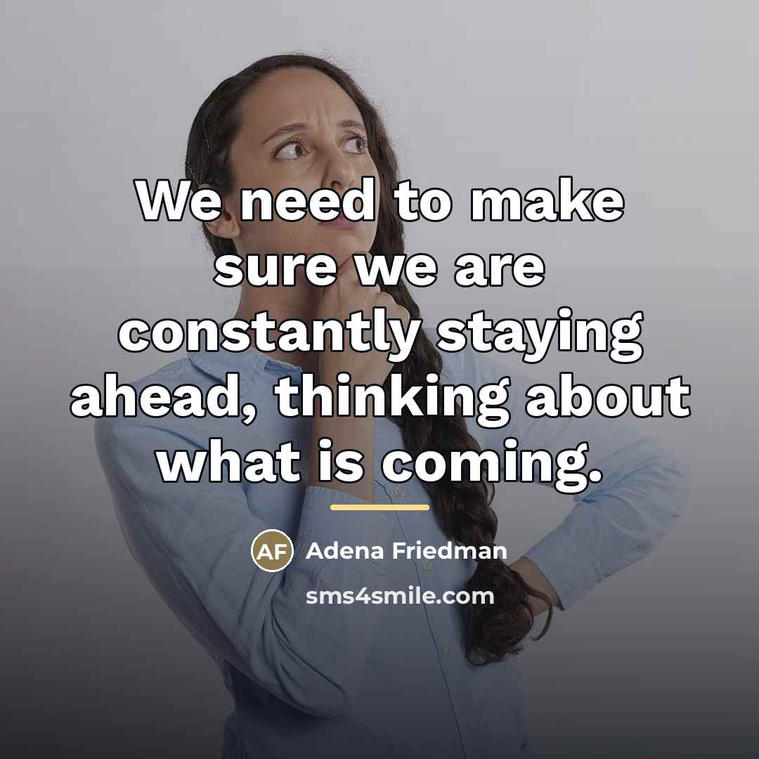 “We need to make sure we are constantly staying ahead,…” quote by Adena Friedman