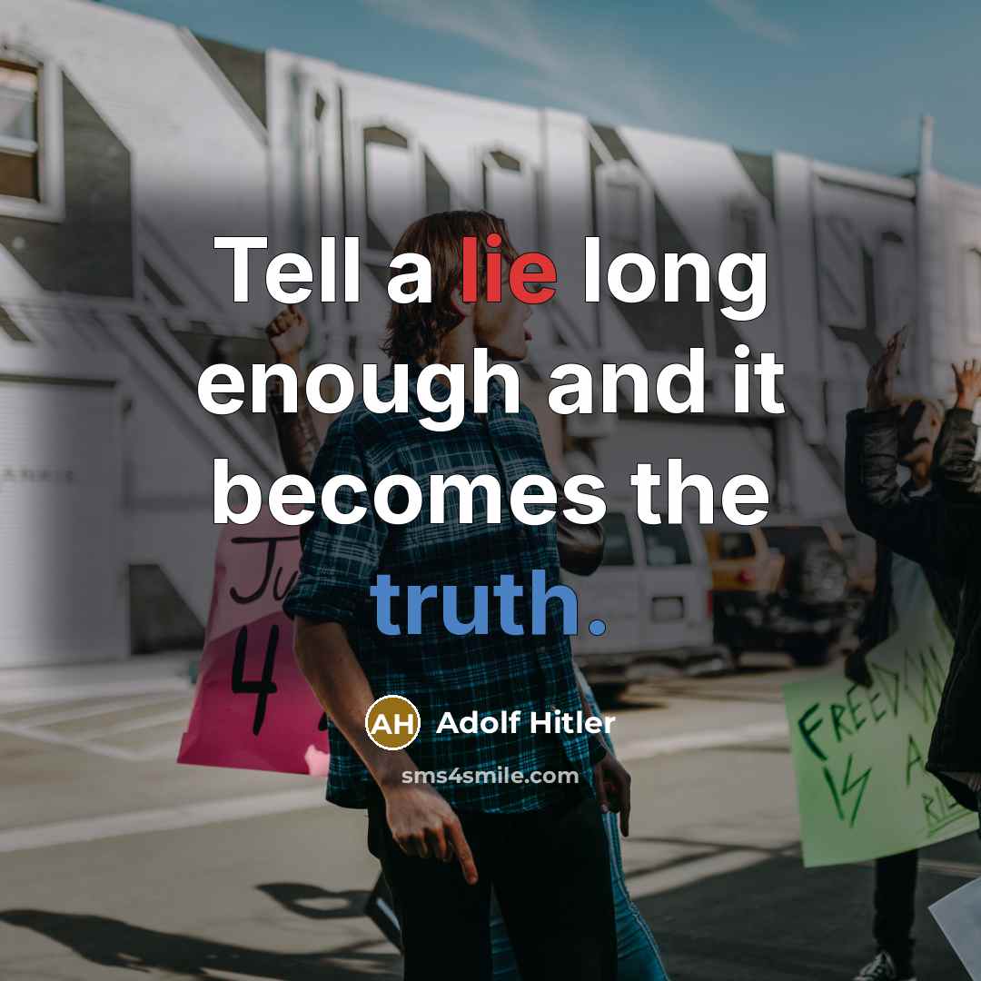 “Tell a lie long enough and it becomes the truth.” quote by Adolf Hitler